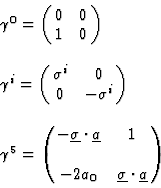 \begin{displaymath}
\begin{array}{l}
\gamma^{0} = \pmatrix{0 & 0 \cr
1 & 0}
\cr\...
... -2a_{0} & \underline{\sigma} \cdot \underline{a} }
\end{array}\end{displaymath}