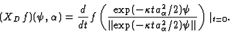 \begin{displaymath}
(X_D f) (\psi, \alpha ) = {d\over dt}f
\left ( {
\exp ({-\k...
...exp ({-\kappa t a_\alpha^2}/2)\psi\Vert}}\right) \vert_{t=0} . \end{displaymath}