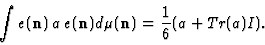 \begin{displaymath}
\int e ({\bf n})\, a\, e ({\bf n}) d\mu ({\bf n})={1\over 6} (a+Tr (a)I).
\end{displaymath}