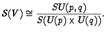 $\displaystyle {\cal S}(V)\cong \frac{SU(p, q)}{S(U(p)\times U(q))}.$