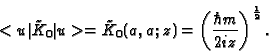 \begin{displaymath}<u\vert{\tilde K}_0\vert u>= {\tilde K}_0(a,a;z)=\left({\hbar m\over{2iz}}\right)^{1\over2}. \end{displaymath}