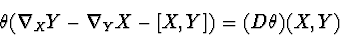 \begin{displaymath}
\theta(\nabla_X Y -\nabla_Y X- [X,Y]) = (D\theta)(X,Y)
\end{displaymath}